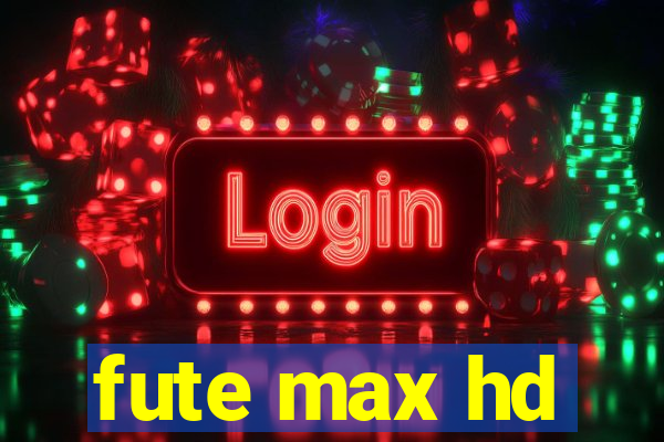 fute max hd